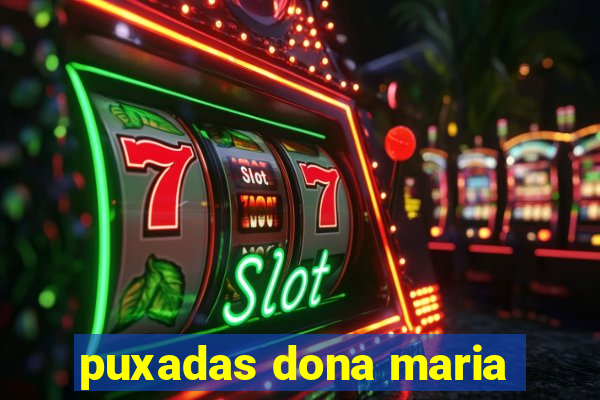 puxadas dona maria